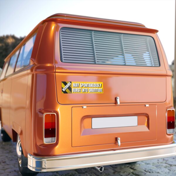 WARNING MAY SPONTANEOUSLY BURST INTO GRATITUDE - Bumper Stickers - Image 5