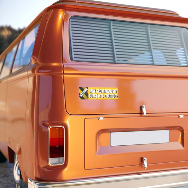 WARNING MAY SPONTANEOUSLY BURST INTO GRATITUDE - Bumper Stickers - Image 2